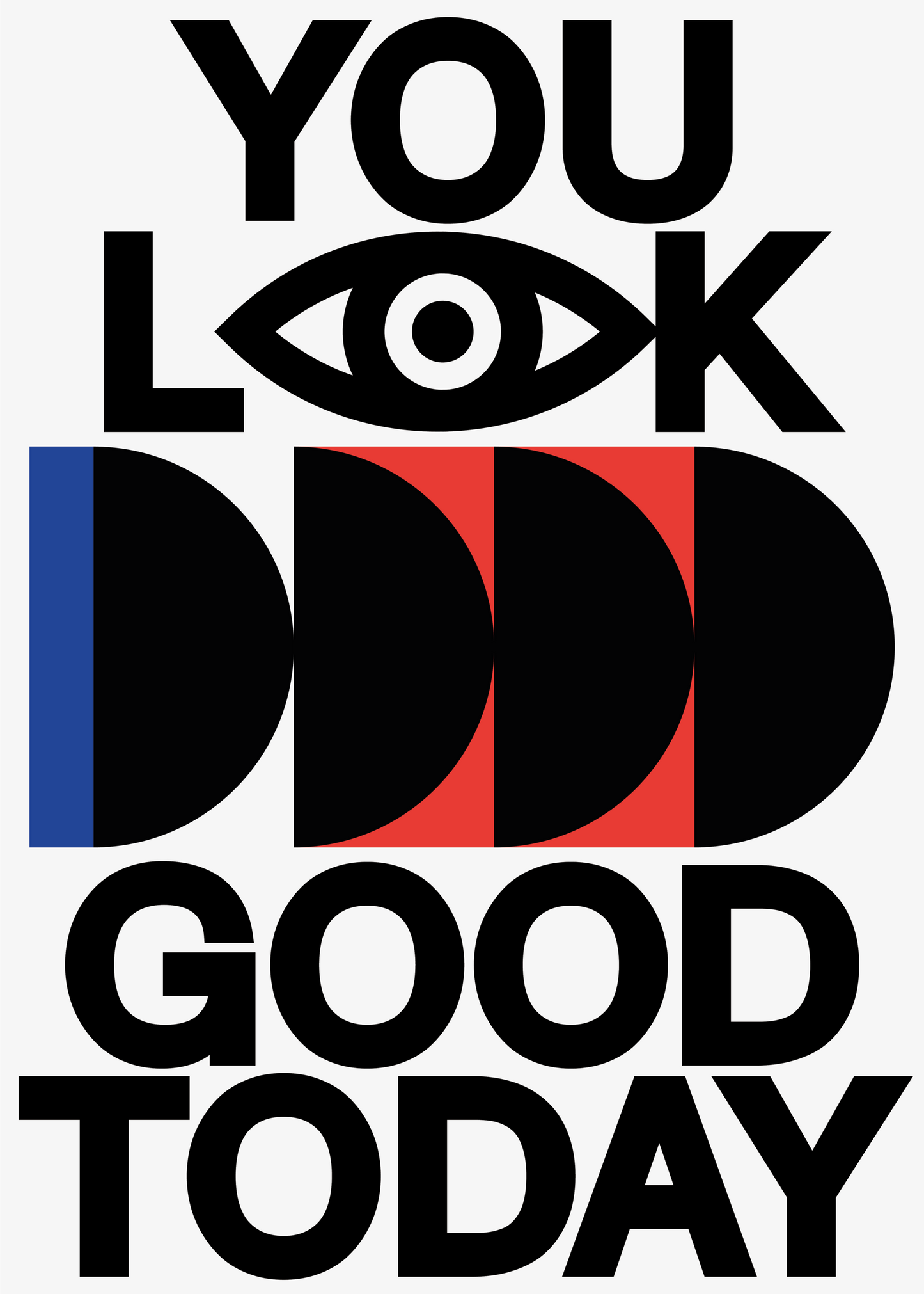 YOU LOOK GOOD TODAY